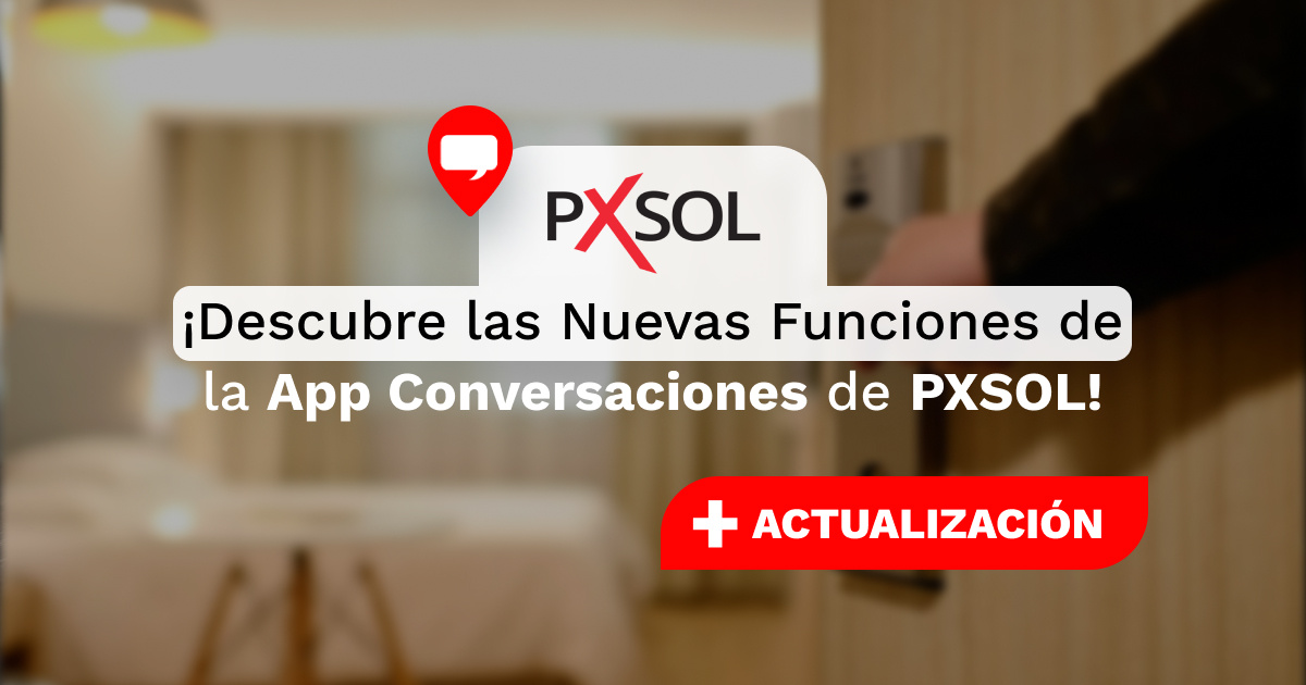 ACTUALIZACIÓN DE SISTEMA:&nbsp;¡Descubre las Nuevas Funciones de la App Conversaciones de PXSOL!